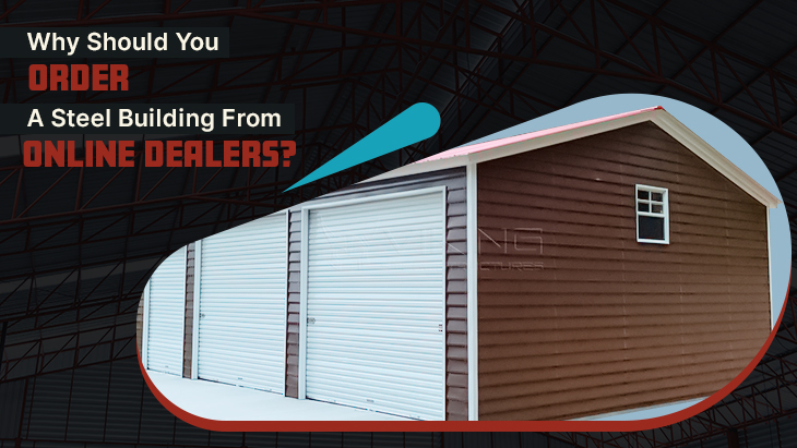 Why Should You Order a Steel Building from Online Dealers?