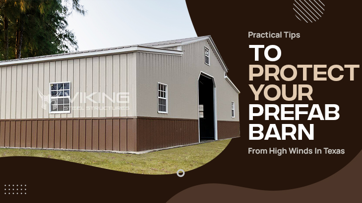 Practical Tips to Protect Your Prefab Barn from High Winds in Texas