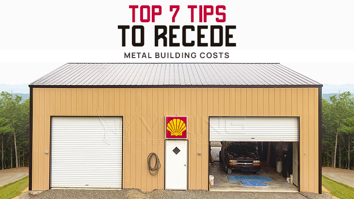 Top 7 Tips to Recede Metal Building Costs